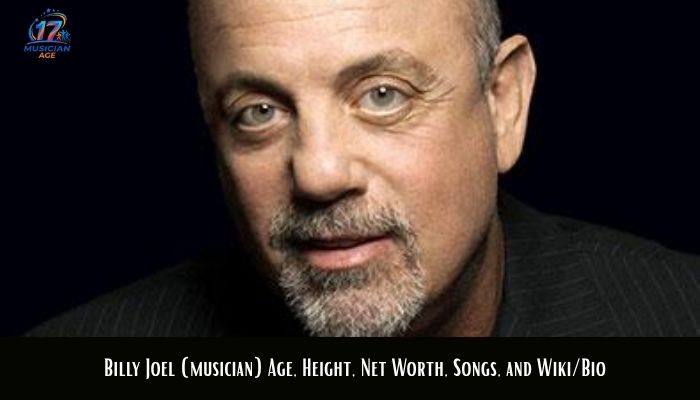 Billy Joel (musician) Age, Height, Net Worth, Songs, and Wiki/Bio