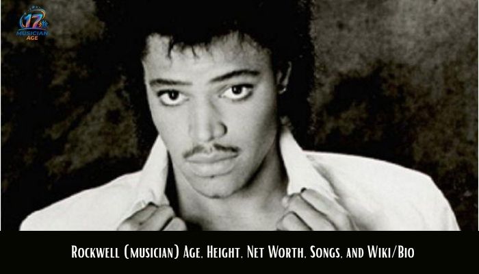 Rockwell (musician) Age, Height, Net Worth, Songs, and Wiki/Bio